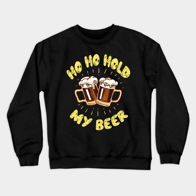 Ho Ho Hold My Beer Crewneck Sweatshirt by MZeeDesigns